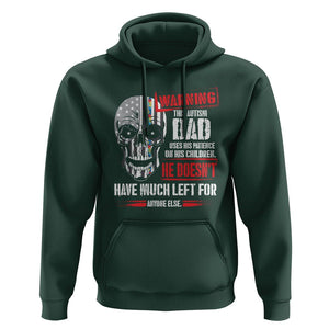 Autism Awareness Hoodie Warning This Autism Dad Uses His Patience On His Children Father's Day TS09 Dark Forest Green Print Your Wear