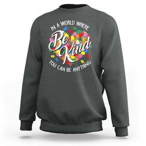 Autism Awareness Sweatshirt In A World Where You Can Be Anything Be Kind Diversity Inclusion TS02 Dark Heather Printyourwear