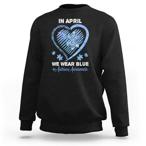 Autism Awareness Sweatshirt In April We Wear Blue Heart Love Support Inclusion Acceptance TS02 Black Printyourwear