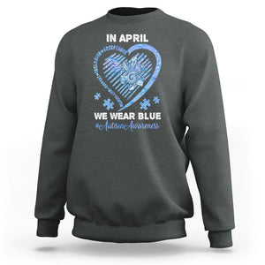 Autism Awareness Sweatshirt In April We Wear Blue Heart Love Support Inclusion Acceptance TS02 Dark Heather Printyourwear