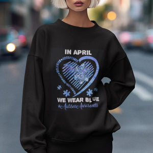 Autism Awareness Sweatshirt In April We Wear Blue Heart Love Support Inclusion Acceptance TS02 Printyourwear