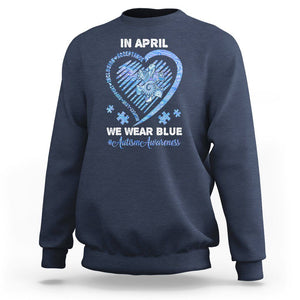 Autism Awareness Sweatshirt In April We Wear Blue Heart Love Support Inclusion Acceptance TS02 Navy Printyourwear