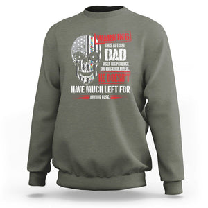 Autism Awareness Sweatshirt Warning This Autism Dad Uses His Patience On His Children Father's Day TS09 Military Green Print Your Wear