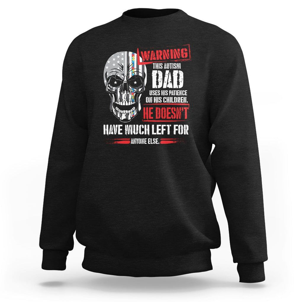 Autism Awareness Sweatshirt Warning This Autism Dad Uses His Patience On His Children Father's Day TS09 Black Print Your Wear