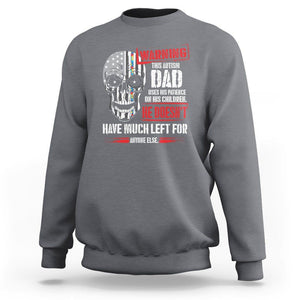 Autism Awareness Sweatshirt Warning This Autism Dad Uses His Patience On His Children Father's Day TS09 Charcoal Print Your Wear