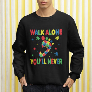 Autism Awareness Sweatshirt You'll Never Walk Alone Dad Mom Parents Support TS09 Printyourwear