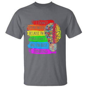 Autism Awareness T Shirt I Don't Speak Much Because I'm Brilliant And I'm Busy Thinking Autistic TS09 Charcoal Printyourwear