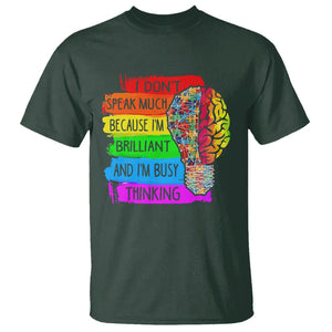 Autism Awareness T Shirt I Don't Speak Much Because I'm Brilliant And I'm Busy Thinking Autistic TS09 Dark Forest Green Printyourwear