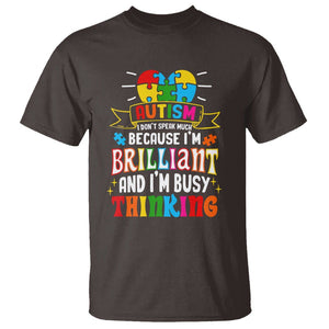 Autism Awareness T Shirt I Don't Speak Much Because I'm Brilliant And I'm Busy Thinking Autistic TS09 Dark Chocolate Printyourwear