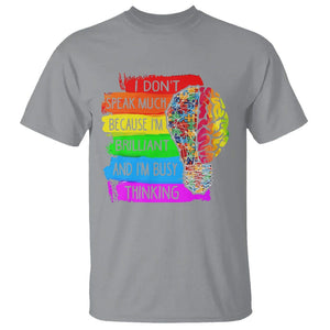 Autism Awareness T Shirt I Don't Speak Much Because I'm Brilliant And I'm Busy Thinking Autistic TS09 Sport Gray Printyourwear