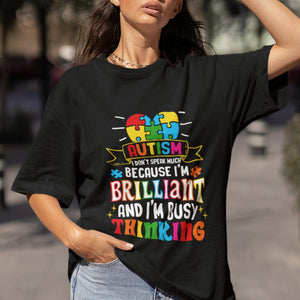 Autism Awareness T Shirt I Don't Speak Much Because I'm Brilliant And I'm Busy Thinking Autistic TS09 Printyourwear