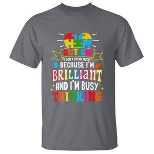 Autism Awareness T Shirt I Don't Speak Much Because I'm Brilliant And I'm Busy Thinking Autistic TS09 Charcoal Printyourwear