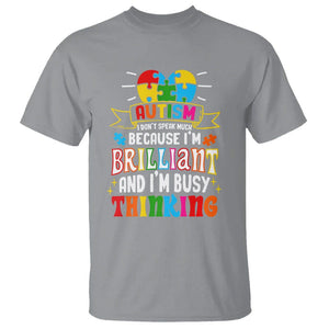 Autism Awareness T Shirt I Don't Speak Much Because I'm Brilliant And I'm Busy Thinking Autistic TS09 Sport Gray Printyourwear