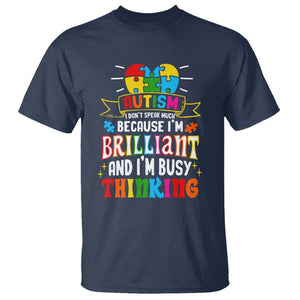 Autism Awareness T Shirt I Don't Speak Much Because I'm Brilliant And I'm Busy Thinking Autistic TS09 Navy Printyourwear