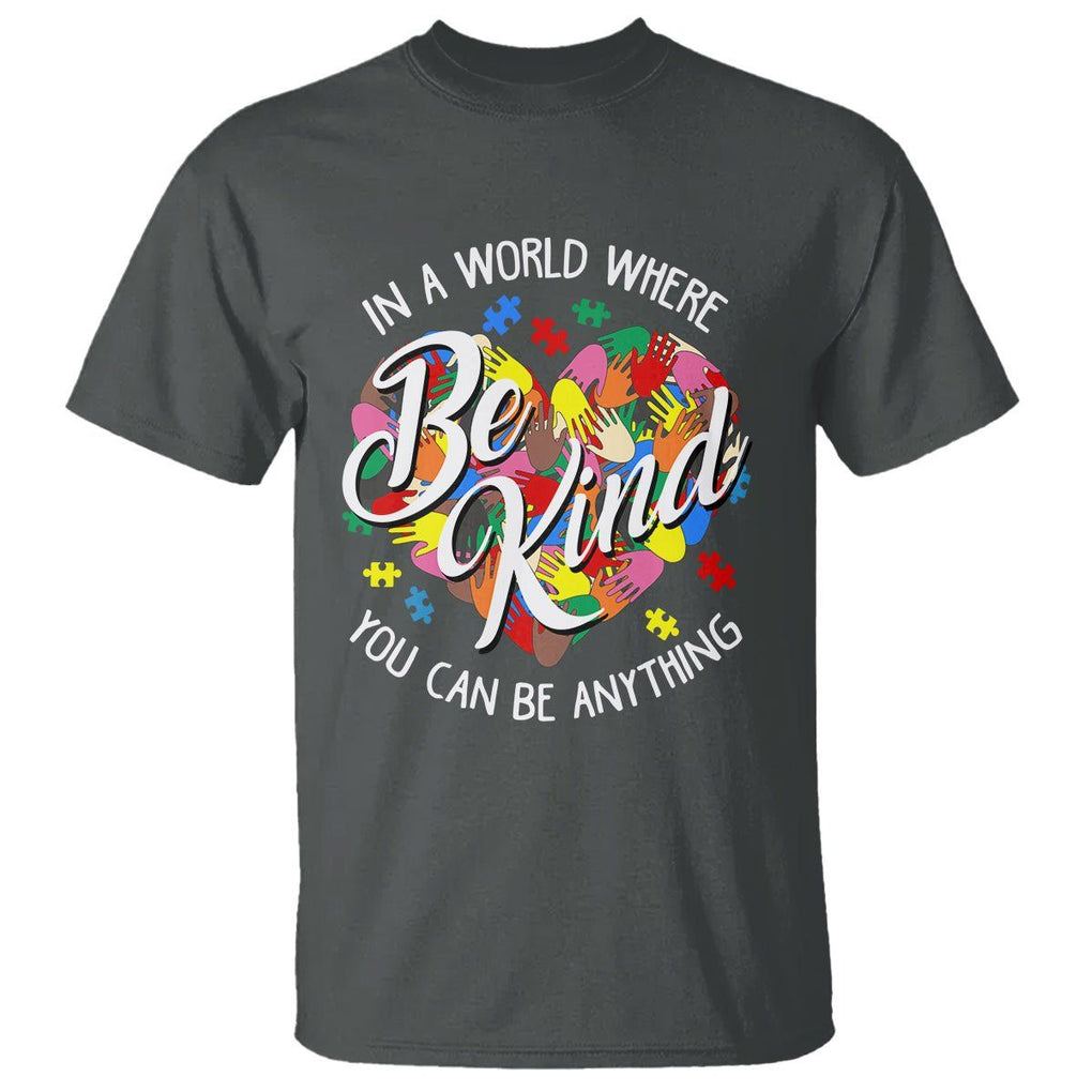 Autism Awareness T Shirt In A World Where You Can Be Anything Be Kind Diversity Inclusion TS02 Printyourwear