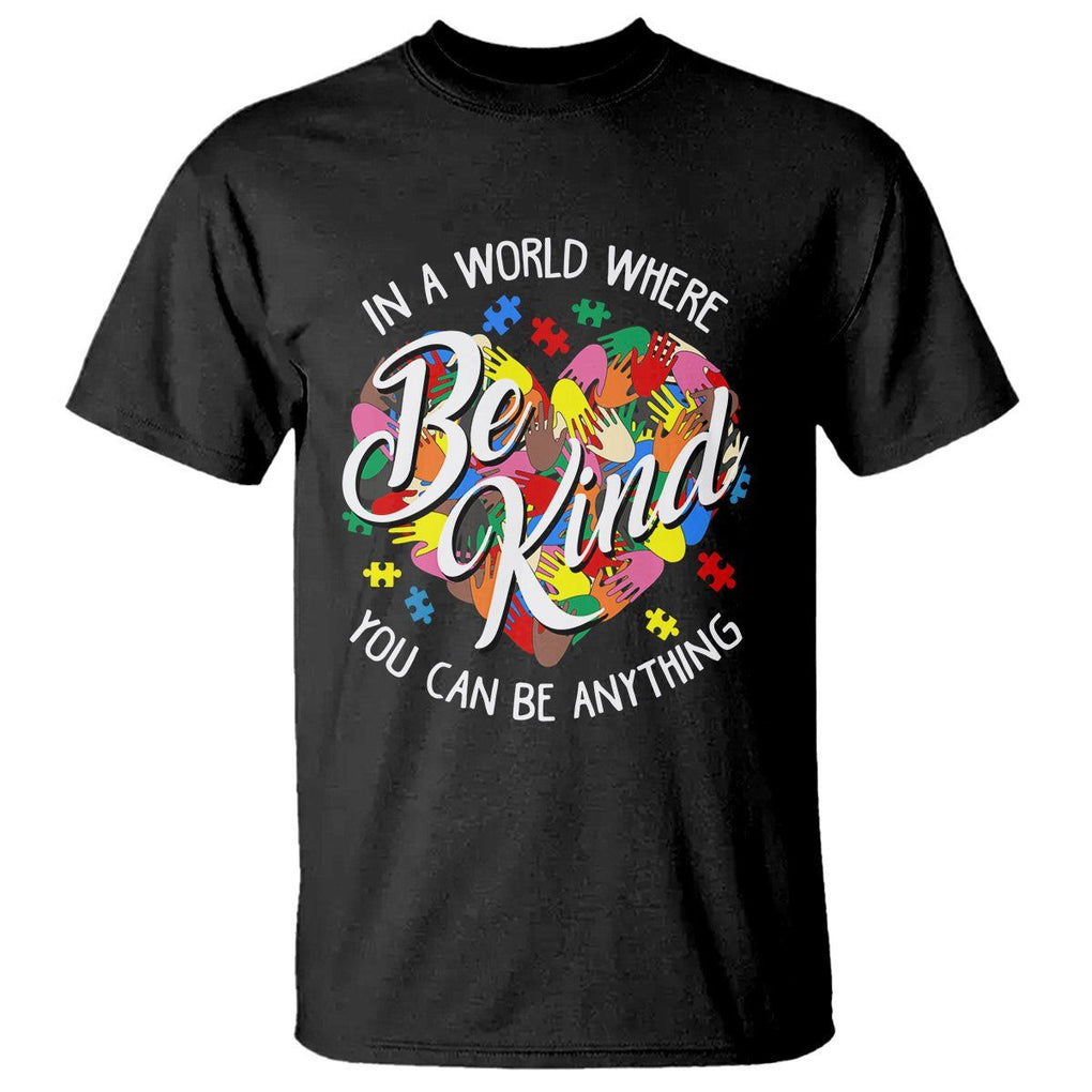 Autism Awareness T Shirt In A World Where You Can Be Anything Be Kind Diversity Inclusion TS02 Black Printyourwear