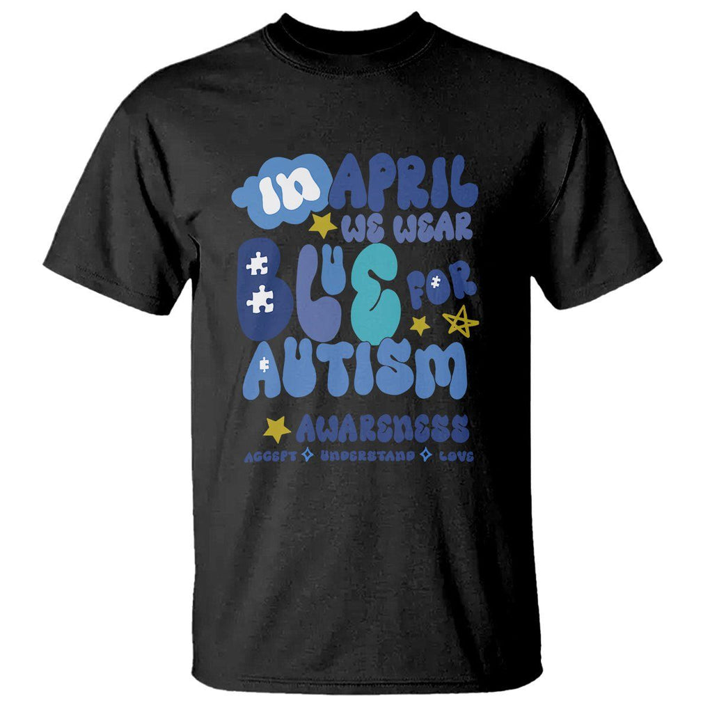 Autism Awareness T Shirt In April We Wear Blue Accept Understand Love TS01 Black Printyourwear