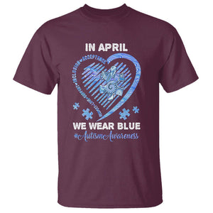 Autism Awareness T Shirt In April We Wear Blue Heart Love Support Inclusion Acceptance TS02 Maroon Printyourwear