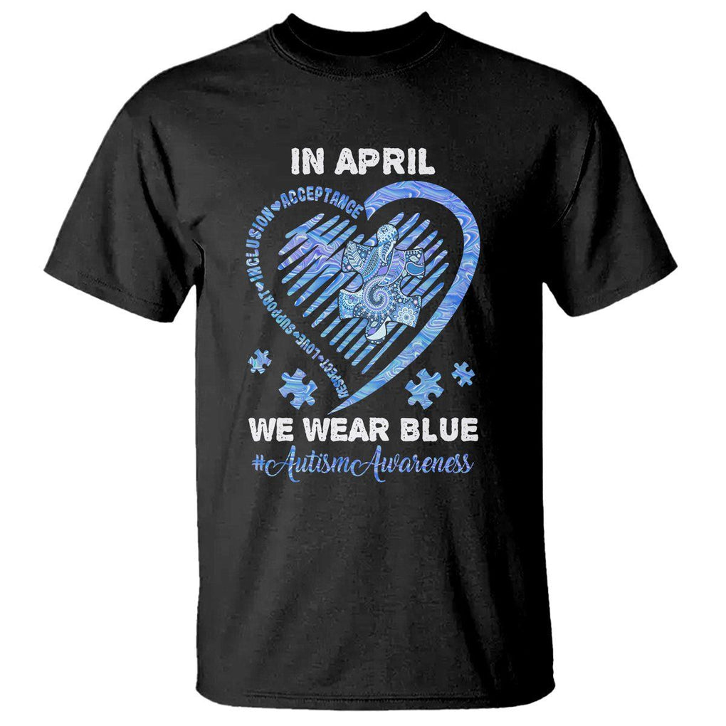 Autism Awareness T Shirt In April We Wear Blue Heart Love Support Inclusion Acceptance TS02 Black Printyourwear