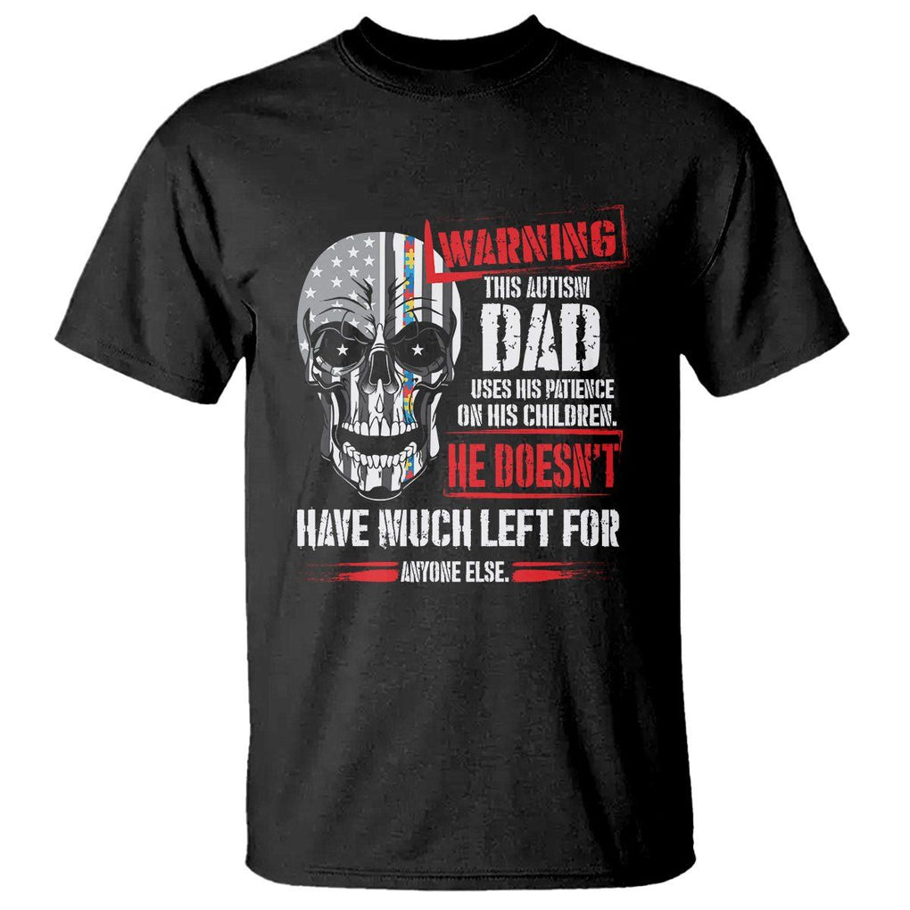 Autism Awareness T Shirt Warning This Autism Dad Uses His Patience On His Children Father's Day TS09 Black Print Your Wear