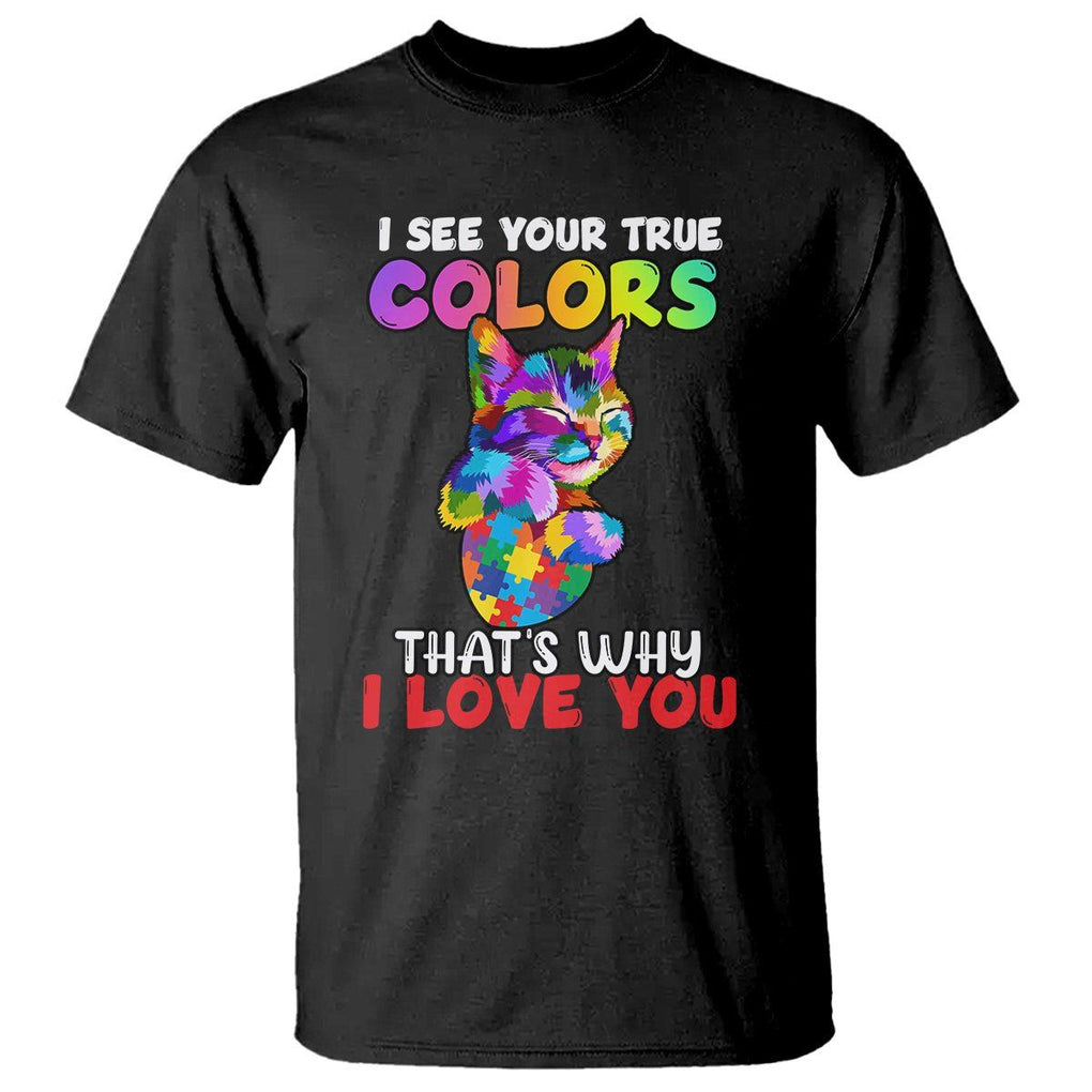 Autism Cat T Shirt I See Your True Colors Embrace Heart Autism Acceptance TS02 Black Printyourwear