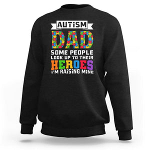 Autism Dad Sweatshirt Some People Look Up to Their Heroes I'm Raising Mine Puzzle Piece TS01 Black Printyourwear