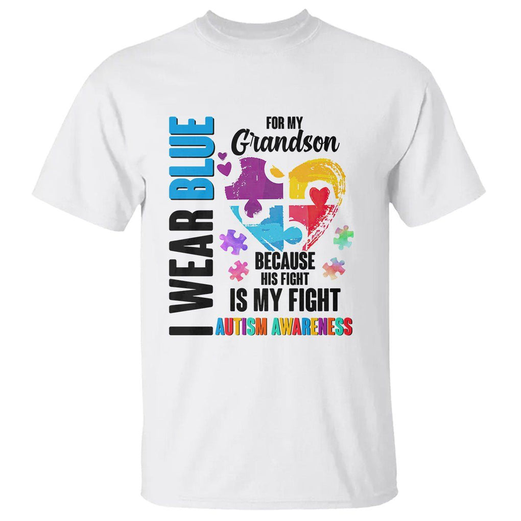 Autism Grandparents T Shirt I Wear Blue For My Grandson Because His Fight is My Fight TS01 White Printyourwear