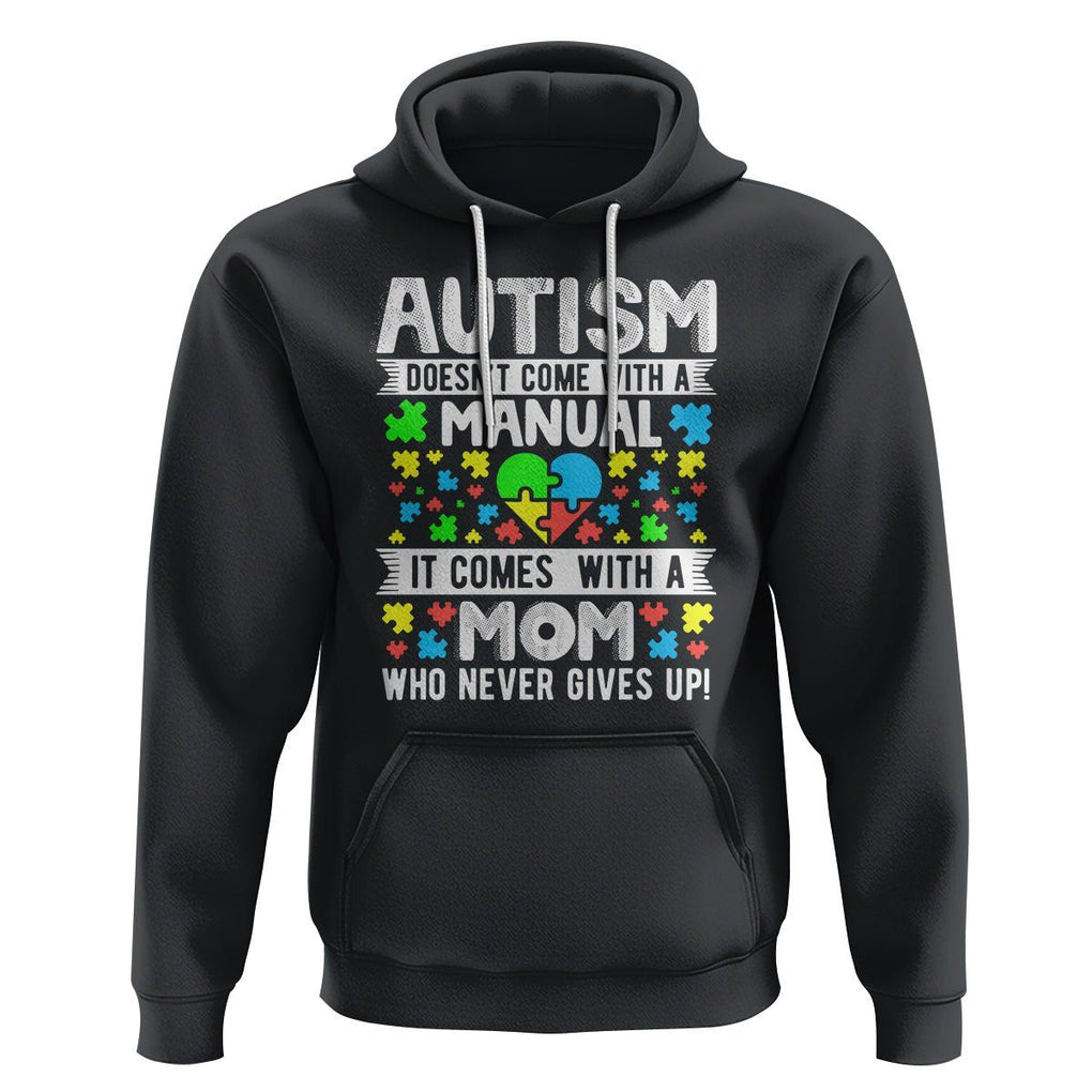 Autism Mom Hoodie It Doesn't Come With A Manual It Comes With A Mother Who Never Gives Up TS01 Black Printyourwear