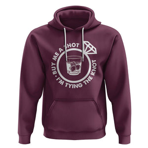 Bachelor Party Hoodie Buy Me A Shot I'm Tying The Knot TS02 Maroon Printyourwear