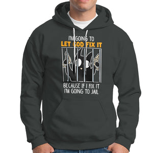 Bad Cat Let God Fix It Because If I Fix It I'm Going To Jail Hoodie TS09 Dark Heather Printyourwear