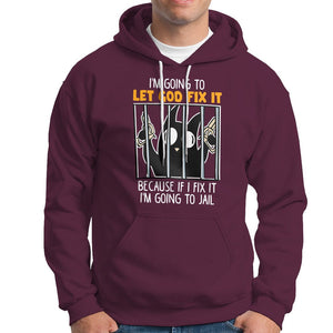 Bad Cat Let God Fix It Because If I Fix It I'm Going To Jail Hoodie TS09 Maroon Printyourwear