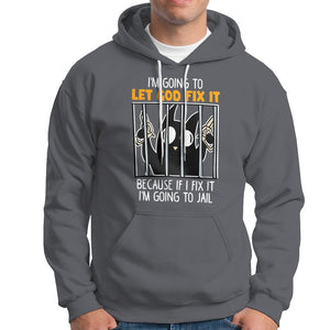 Bad Cat Let God Fix It Because If I Fix It I'm Going To Jail Hoodie TS09 Charcoal Printyourwear