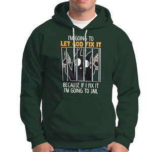 Bad Cat Let God Fix It Because If I Fix It I'm Going To Jail Hoodie TS09 Dark Forest Green Printyourwear