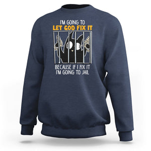 Bad Cat Let God Fix It Because If I Fix It I'm Going To Jail Sweatshirt TS09 Navy Printyourwear