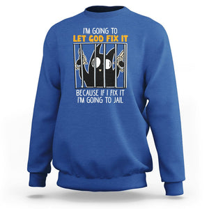 Bad Cat Let God Fix It Because If I Fix It I'm Going To Jail Sweatshirt TS09 Royal Blue Printyourwear