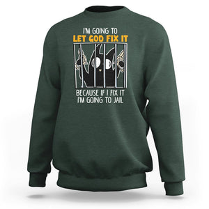 Bad Cat Let God Fix It Because If I Fix It I'm Going To Jail Sweatshirt TS09 Dark Forest Green Printyourwear