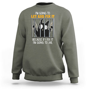 Bad Cat Let God Fix It Because If I Fix It I'm Going To Jail Sweatshirt TS09 Military Green Printyourwear