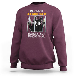 Bad Cat Let God Fix It Because If I Fix It I'm Going To Jail Sweatshirt TS09 Maroon Printyourwear