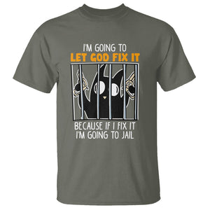 Bad Cat Let God Fix It Because If I Fix It I'm Going To Jail T Shirt TS09 Military Green Printyourwear