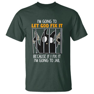 Bad Cat Let God Fix It Because If I Fix It I'm Going To Jail T Shirt TS09 Dark Forest Green Printyourwear