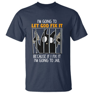 Bad Cat Let God Fix It Because If I Fix It I'm Going To Jail T Shirt TS09 Navy Printyourwear