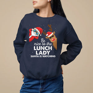 Be Nice To The Lunch Lady Santa Is Watching Funny Christmas Sweatshirt TS09 Printyourwear