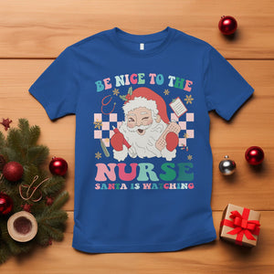 Be Nice To The Nurse Santa is Watching Christmas T Shirt TS09 Royal Blue Printyourwear