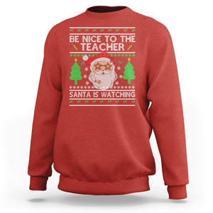 Be Nice To The Teacher Santa Is Watching Claus Ugly Christmas Sweatshirt TS02 Red Printyourwear