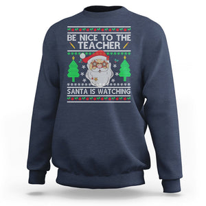 Be Nice To The Teacher Santa Is Watching Claus Ugly Christmas Sweatshirt TS02 Navy Printyourwear