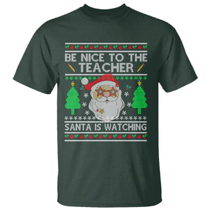 Be Nice To The Teacher Santa Is Watching Claus Ugly Christmas T Shirt TS02 Dark Forest Green Printyourwear