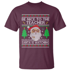 Be Nice To The Teacher Santa Is Watching Claus Ugly Christmas T Shirt TS02 Maroon Printyourwear