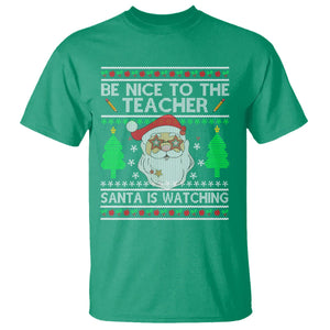 Be Nice To The Teacher Santa Is Watching Claus Ugly Christmas T Shirt TS02 Irish Green Printyourwear