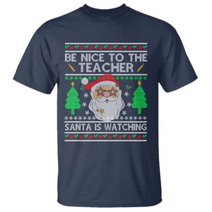Be Nice To The Teacher Santa Is Watching Claus Ugly Christmas T Shirt TS02 Navy Printyourwear