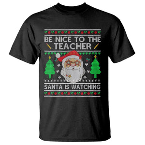 Be Nice To The Teacher Santa Is Watching Claus Ugly Christmas T Shirt TS02 Black Printyourwear